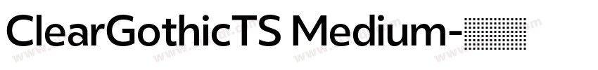 ClearGothicTS Medium字体转换 ClearGothicTS Medium字体转换